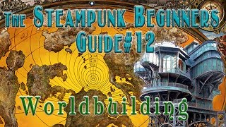 The Steampunk Beginners Guide 12  World Building [upl. by Cavill]