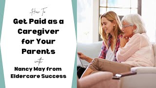 How to Get Paid as a Caregiver for Your Parents with Nancy May from Eldercare Success [upl. by Ernald439]