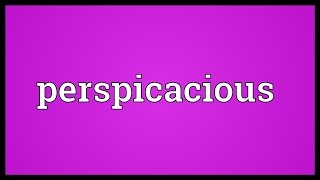 Perspicacious Meaning [upl. by Best]