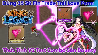 King Legacy  Dùng 35 SK Fin Trade Trái Love Perm Thức Tỉnh V2 Test Combo Săn Bounty  Roblox [upl. by Esor61]