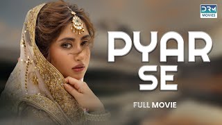 Pyar Se  Full Movie  Sajal Aly Ahsan Khan  A Romantic Love Story [upl. by Amled182]