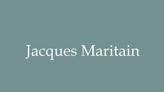 How to Pronounce Jacques Maritain Correctly in French [upl. by Kellina185]