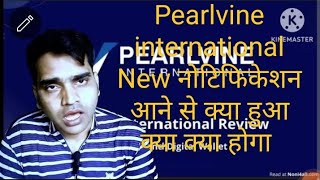 pearlvine international New notification coming 2250 to 320000 Lakh h [upl. by Brion316]