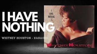 I HAVE NOTHING  Whitney Houston KARAOKE [upl. by Alvita179]