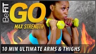 BeFiT GO  Max Strength 10 Minute Home Exercise Routine  Ultimate Arms and Thighs [upl. by Ail]