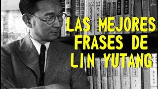 LAS MEJORES FRASES DE LIN YUTANG [upl. by Dalston]