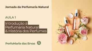 Introdução à Perfumaria Botânica  Aula 1 🌷 [upl. by Cordier]