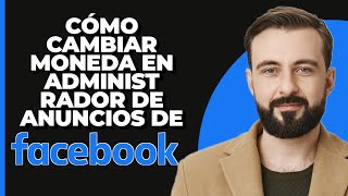 Cómo Cambiar la Moneda en el Administrador de Anuncios de Facebook 2024 [upl. by Denise]