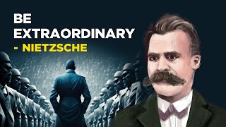 How To Be Extraordinary  Friedrich Nietzsche Existentialism [upl. by Lu3]