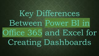 Key Differences Between Power BI in Office 365 and Excel for Creating Dashboards [upl. by Florance]