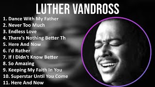 Luther Vandross 2024 MIX Playlist  Dance With My Father Never Too Much Endless Love Theres [upl. by Mamie257]