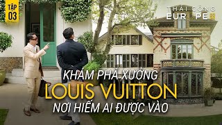 TẬP 3 EUROPE 2024 XƯỞNG LOUIS VUITTON HIẾM AI ĐƯỢC VÀO XEM NƠI SẢN XUẤT TỪ NGÀY THÀNH LẬP 1854 [upl. by Izzy]