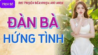 Đọc truyện đêm khuya tâm sự thầm kín quotNHỮNG BÀ CHỊ HỒI XUÂNquot Nghe chuyện ngủ thật ngon hay nhất [upl. by Drusi]