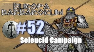 SELEUCID CAMPAIGN  EUROPA BARBARORUM  Rome Total War 52 [upl. by Dominica]