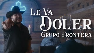 Grupo Frontera  LE VA DOLER Video Oficial [upl. by Thatch]