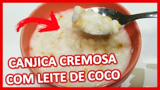 COMO FAZER CANJICA CREMOSA COM LEITE DE COCO  CANJICÃO  MUNGUNZÁ VEGANO [upl. by Oiznun]