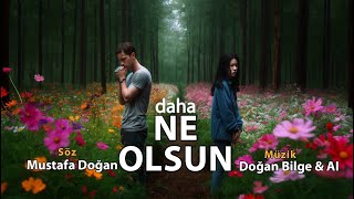 DAHA NE OLSUN  Söz Mustafa Doğan  Müzik Doğan Bilge amp AI  18 EYLÜL 2024 [upl. by Aissenav]