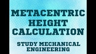 METACENTRIC HEIGHT CALCULATION by study mechanical engineering [upl. by Dinsdale]