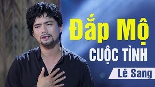 Đắp Mộ Cuộc Tình  Lê Sang MV Full HD [upl. by Eilsew856]