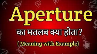 Aperture Meaning in Hindi  Aperture Ka Matlab kya Hota hai  English to Hindi dictionary [upl. by Wehttan]