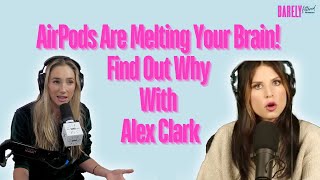 AirPods Are Melting Your Brain Find Out Why With Alex Clark [upl. by Aleacin]