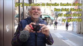 117 David Luna de Carvalho Caméra GoPro Ulanzi Rue Saint Séverin 22 mars 2024 by K47CB [upl. by Emmanuel]