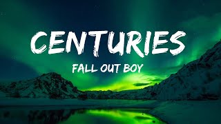 1HOUR Fall Out Boy  Centuries Lyrics  The World Of Music [upl. by Hungarian]