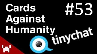 THINK BEFORE YOU TINYCHAT Cards Against Humanity Ep 53 [upl. by Mancino]