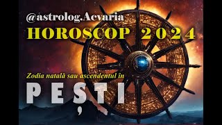 HOROSCOP 2024 ♓ Zodia PESTILOR cu ASTROLOG ACVARIA ⭐Constructie lenta dar buna [upl. by Eigna]