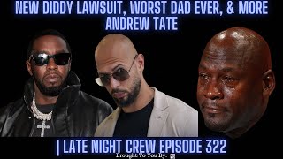 New Diddy Lawsuit Worst Dad Ever amp More Andrew Tate  Late Night Crew Episode 322 [upl. by Zzaj]