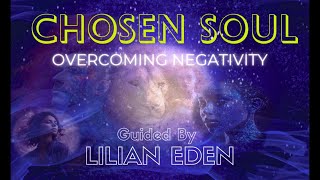 Chosen Soul Overcoming Negativity wLilian Eden starseed spiritualguidance lightworker [upl. by Aicilla]