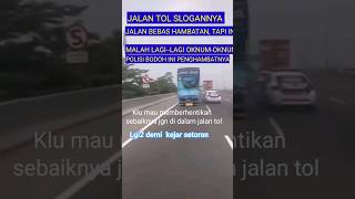 SLOGAN JALAN TOL BEBAS HAMBATAN TERCIDERAI OLEH OKNUM POLISI BONGAK [upl. by Enaitsirhc448]