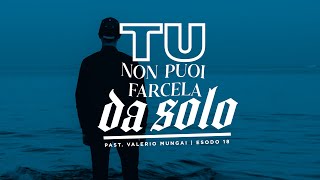 Tu non puoi farcela da solo  Past Valerio Mungai [upl. by Lefty]