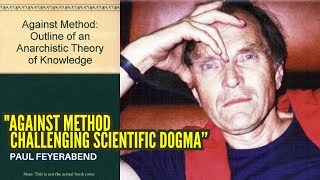 Against Method by Paul Feyerabend  Challenging Scientific Dogma [upl. by Eiramlatsyrc]