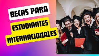 Becas Para Estudiantes Internacionales [upl. by Gean]