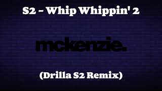 S2  Whip Whippin 2 Drilla S2 Remix [upl. by Aniuqaoj751]