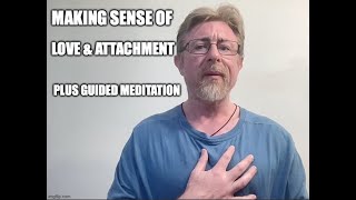 Making Sense of Love amp attachment Part 1 plus meditation [upl. by Sil]