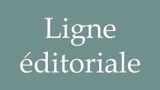 How to Pronounce Ligne éditoriale Editorial line Correctly in French [upl. by Barbra754]