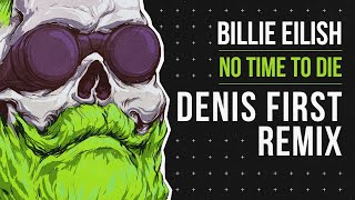 Billie Eilish – No Time To Die Denis First Remix [upl. by Ardyaf]