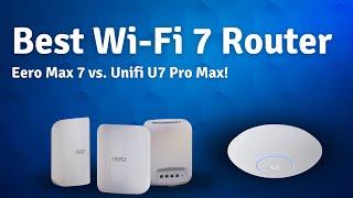 Best WiFi 7 Router Eero Max 7 vs Unifi U7 Pro Max [upl. by Gnous]