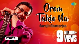 Orom Takio Na  Lyrical Video  ওরম তাকিও না  Surojit Chatterjee  Bhoomi  Bangla Gaan [upl. by Lerrud]