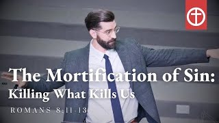 The Mortification of Sin How To Kill What Seeks To Kill You  Romans 81113 [upl. by Anirtik]