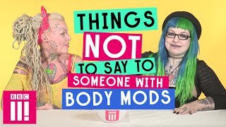 Things Not To Say To Someone With Body Modifications [upl. by Ardnaek146]