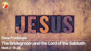 Dave Frodsham The Bridegroom and the Lord of the Sabbath [upl. by Asiulairam]