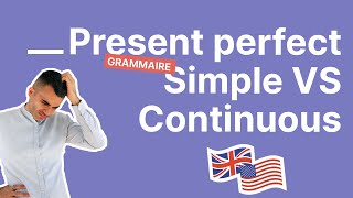 Present Perfect Simple amp Continuous  Toutes les Différences à Connaître [upl. by Nuahsyt]