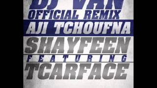 Shayfeen feat Tkarface  Aji Tchoufna DJ VAN Official Remix [upl. by Aracal]