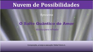 O Salto Quântico do Amor Música refletir e relaxar [upl. by Tupler]