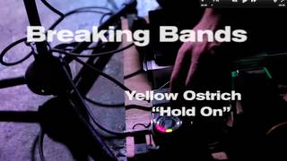 Yellow Ostrich  quotHold Onquot Live  Breaking Bands [upl. by Trimble]