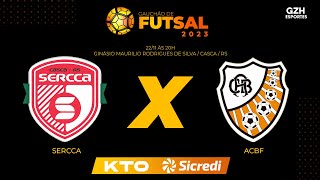 AO VIVO FASE SEMIFINAL  GAUCHÃO DE FUTSAL 2023  Sercca x ACBF [upl. by Ainotahs92]