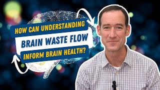 How can understanding brain waste flow inform brain health [upl. by Ettennil]